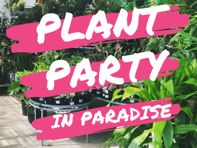 Plant Party in Paradise, EDEN GARDENS