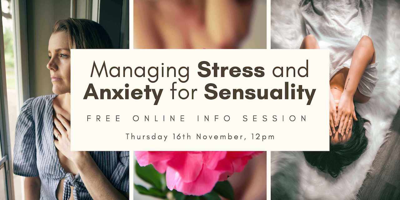 Managing Stress and Anxiety for Sensuality FREE Info Session